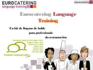 Eurocatering Language
Training
Un kit de linguas de balde
para profesionais
da restauración
 