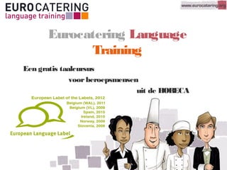 Eurocatering Language
Training
Een gratis taalcursus
voorberoepsmensen
uit de HORECA
 