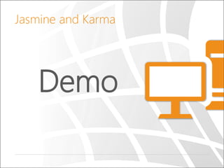 Demo
Jasmine and Karma
 