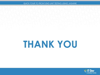 QUICK TOUR TO FRONT-END UNIT TESTING USING JASMINE 
THANK YOU 
