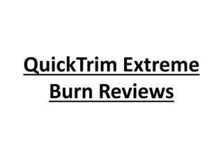 QuickTrim Extreme
Burn Reviews

 