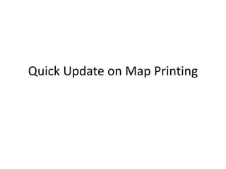 Quick Update on Map Printing
 