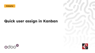 Quick user assign in Kanban
Enterprise
 