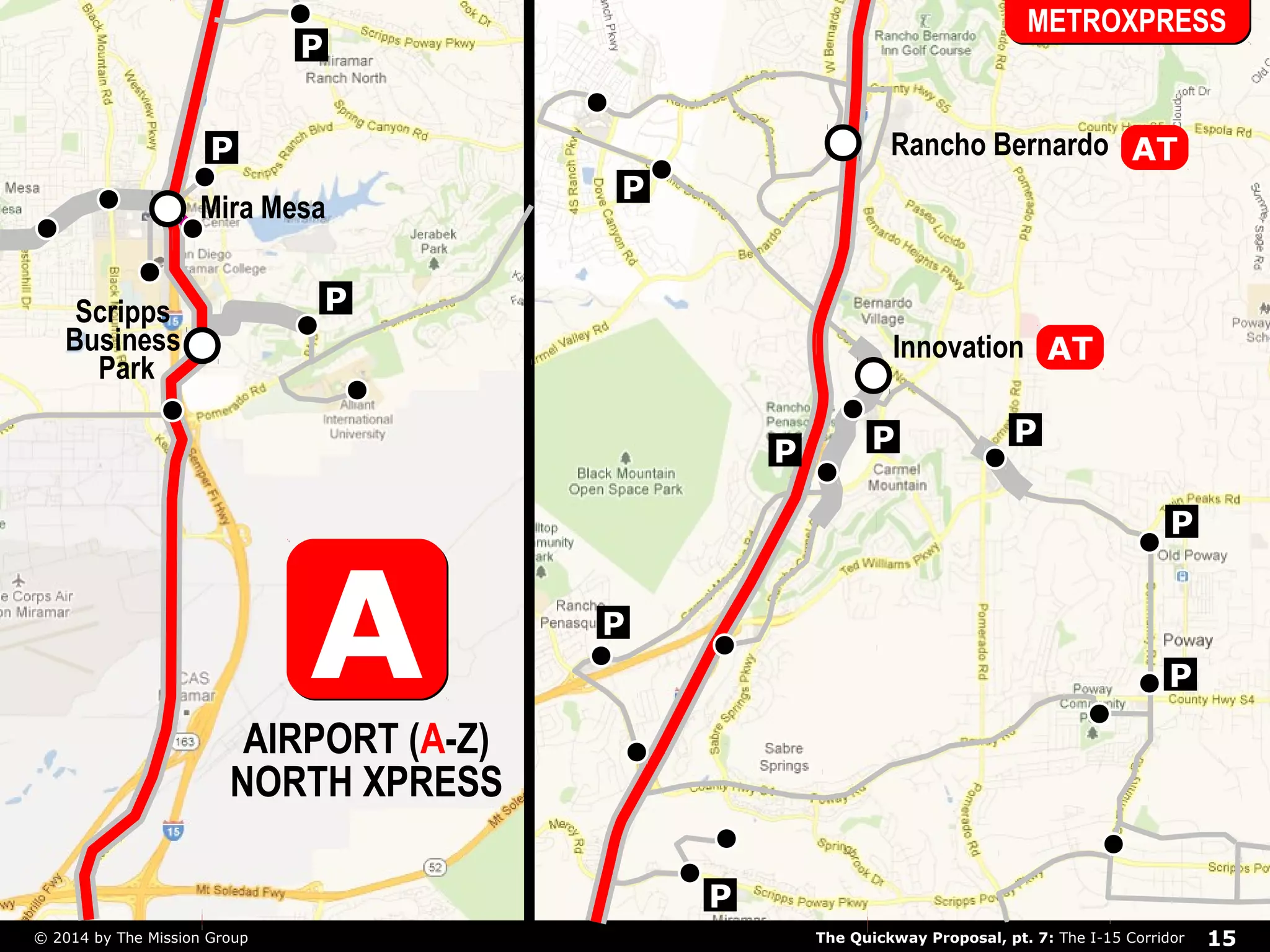 P 
Mira Mesa 
P 
P 
METROXPRESS 
AT 
P 
P 
P 
P 
P 
Rancho Bernardo 
Innovation 
P P 
P 
AA 
AIRPORT (A-Z) 
NORTH XPRESS 
Scripps 
Business 
Park 
AT 
The Quickway Proposal, pt. 7: © 2014 by The Mission Group The I-15 Corridor 15 
 