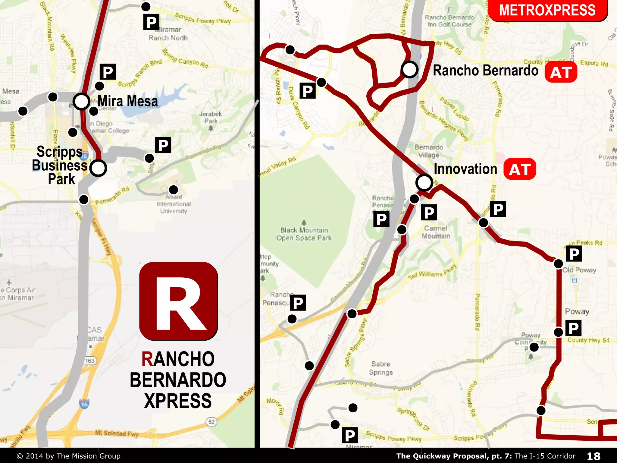 P 
Mira Mesa 
P 
P 
METROXPRESS 
AT 
P 
P 
P 
P 
P 
Rancho Bernardo 
Innovation 
P P 
P 
RR 
RANCHO 
BERNARDO 
XPRESS 
Scripps 
Business 
Park 
AT 
The Quickway Proposal, pt. 7: © 2014 by The Mission Group The I-15 Corridor 18 
