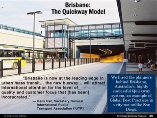 San Diego Quickway Proposal© 2017 by The Center for Advanced Urban Visioning 49
Brisbane:
The Quickway Model
“Brisbane is ...