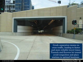 San Diego Quickway Proposal© 2017 by The Center for Advanced Urban Visioning 51
Grade separation means no cross
traffic, l...