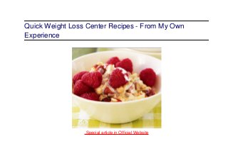 Quick Weight Loss Center Recipes - From My Own
Experience
.Special article in Official Website
 