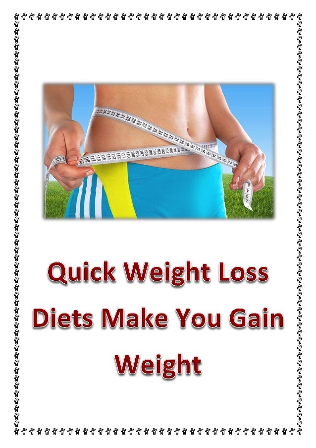 Quick weight loss diets make you gain weight