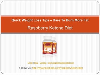Quick Weight Loss Tips – Dare To Burn More Fat

           Raspberry Ketone Diet




           Order | Blog | Contact | www.raspberryketonediet.com

    Follow Us: http://www.facebook.com/raspberryketonediet
 