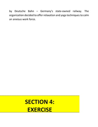 by Deutsche Bahn – Germany’s state-owned railway. The
organization decided to offer relaxation and yoga techniques to calm
an anxious work force.
SECTION 4:
EXERCISE
EQUIPMENT “TO
 