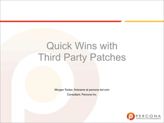 Quick Wins with
Third Party Patches

   Morgan Tocker, firstname at percona dot com
            Consultant, Percona Inc.
 