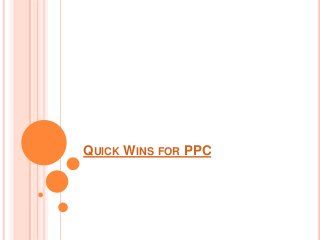 QUICK WINS FOR PPC
 