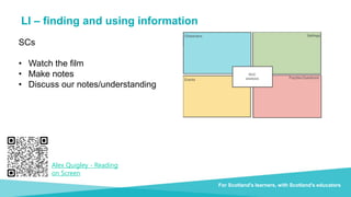 Document title For Scotland's learners, with Scotland's educators
LI – finding and using information
Do luchd-ionnsachaidh na h-Alba, le luchd-foghlaim Alba
SCs
• Watch the film
• Make notes
• Discuss our notes/understanding
For Scotland's learners, with Scotland's educators
Alex Quigley - Reading
on Screen
 