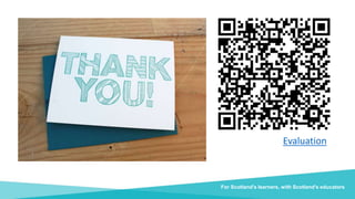 Evaluation
For Scotland's learners, with Scotland's educators
 