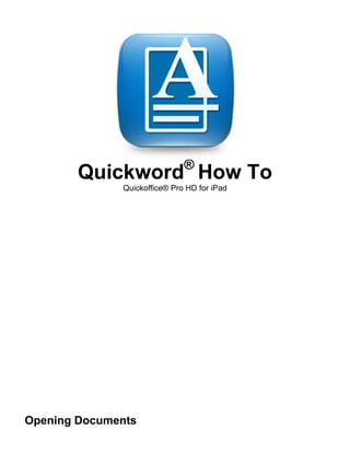 ®
        Quickword How To
              Quickoffice® Pro HD for iPad




Opening Documents
 
