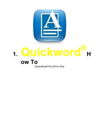 ®
1.   Quickword                              H
     ow To
         Quickoffice® Pro HD for iPad
 