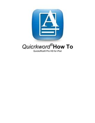 ®
Quicrkword How To
   Quickoffice® Pro HD for iPad
 