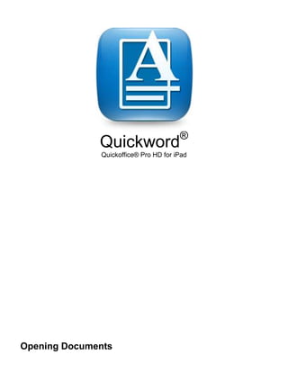 ®
              Quickword
              Quickoffice® Pro HD for iPad




Opening Documents
 