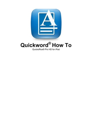 ®
Quickword How To
   Quickoffice® Pro HD for iPad
 