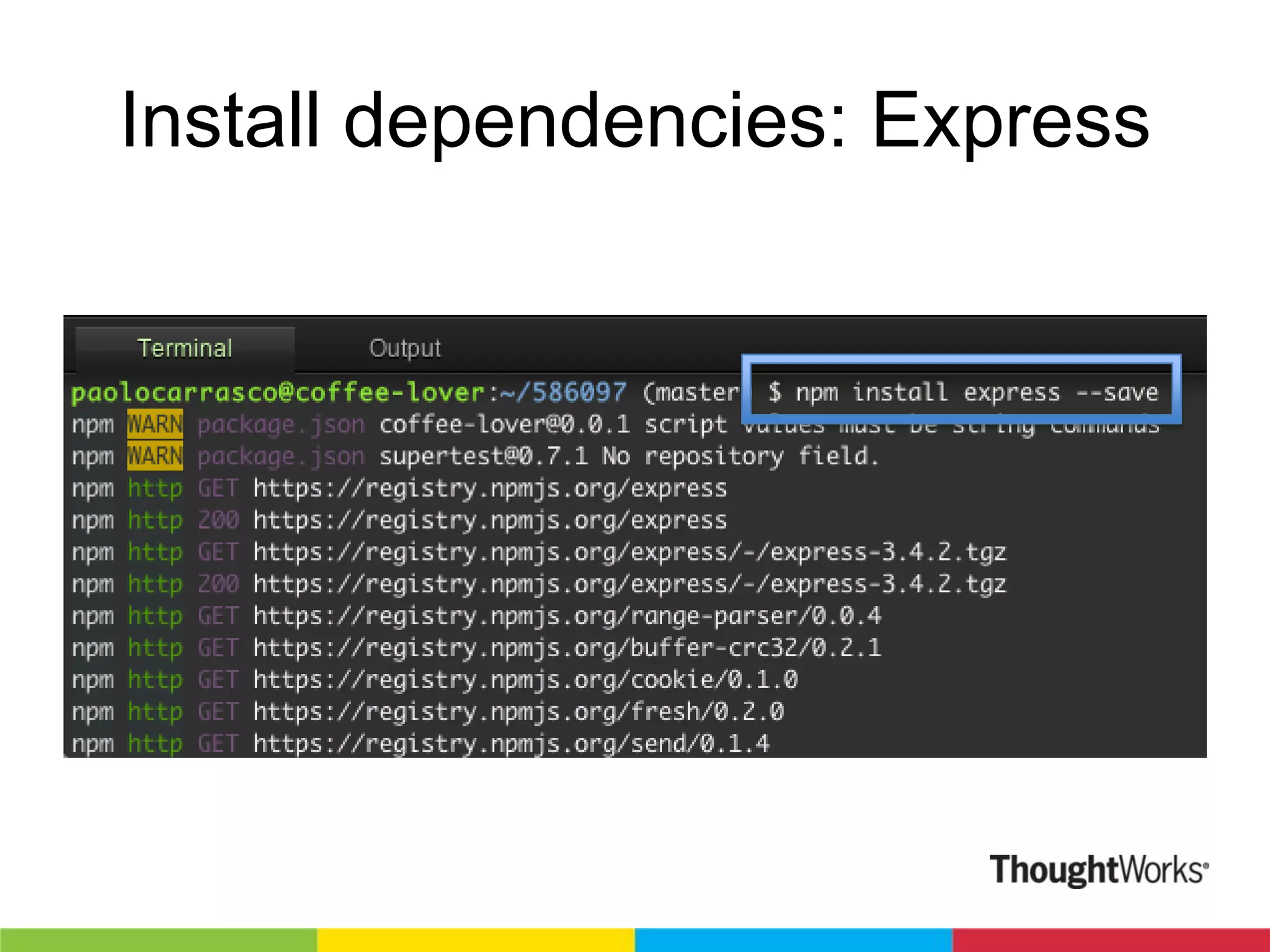 Install dependencies: Express