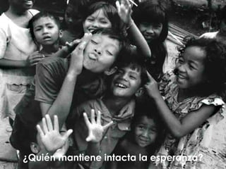 ¿Quién mantiene intacta la esperanza? 