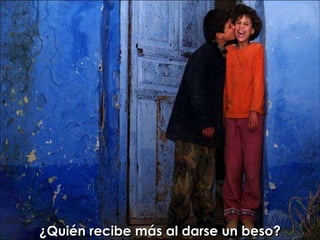 ¿Quién recibe más al darse un beso?
 