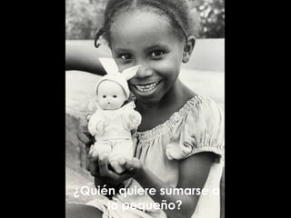 ¿Quién quiere sumarse a lo pequeño?  