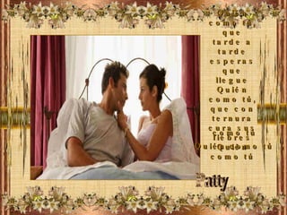 Quién como tú, que tarde a tarde esperas que llegue Quién como tú, que con ternura cura sus fiebres Quién como tú como tú Quién como tú Patty