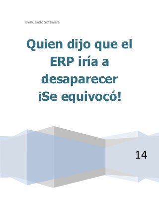 Evaluando Software
14
Quien dijo que el
ERP iría a
desaparecer
¡Se equivocó!
 