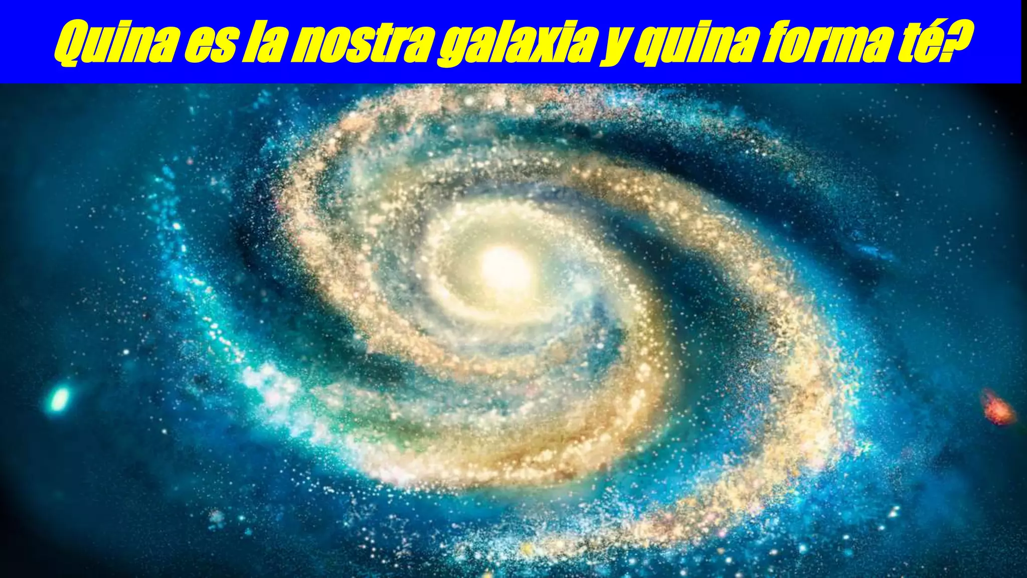 Quina es la nostra galaxia y quina forma té?