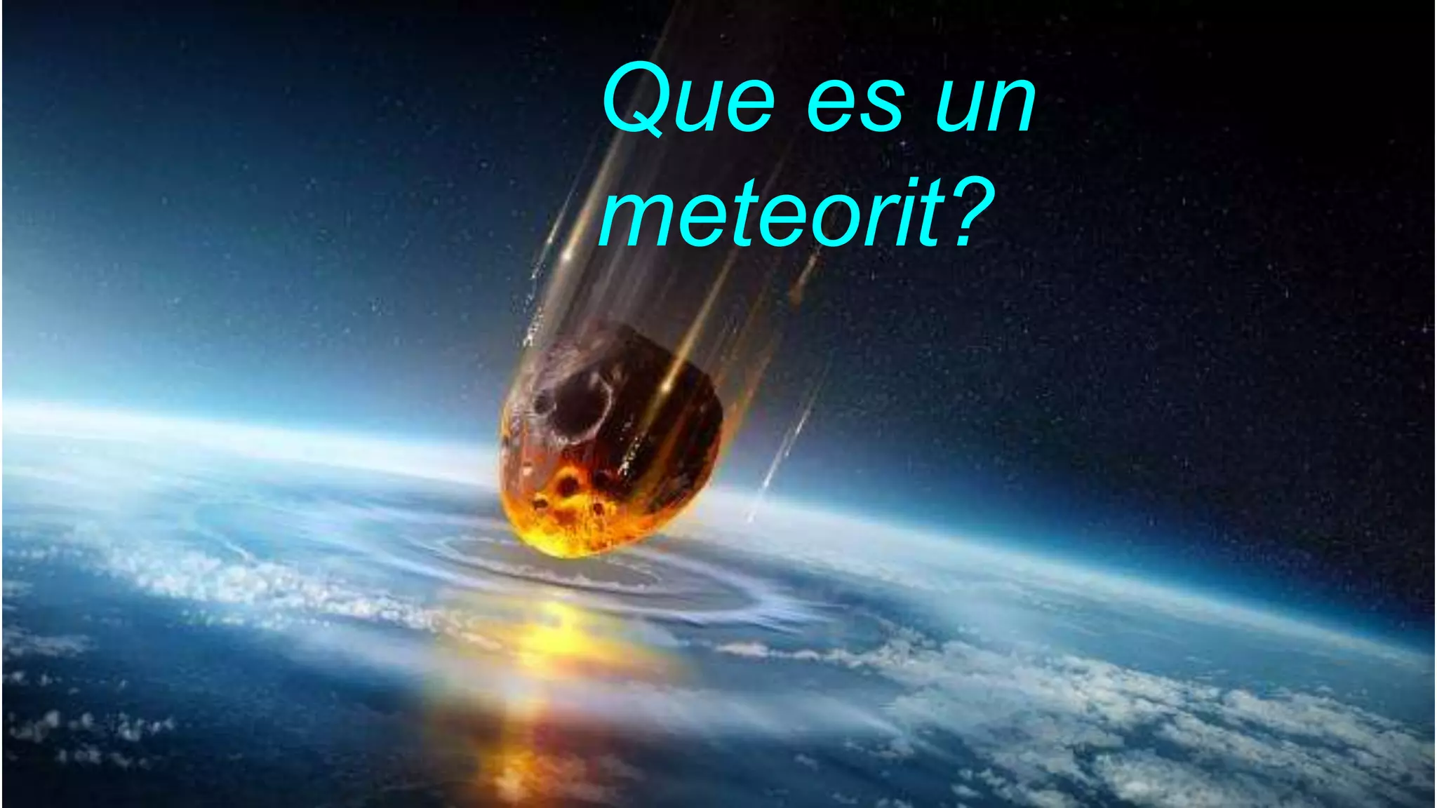 Que es un
meteorit?