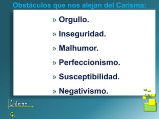 Obstáculos que nos alejan del Carisma:




Lideraz
Go
 