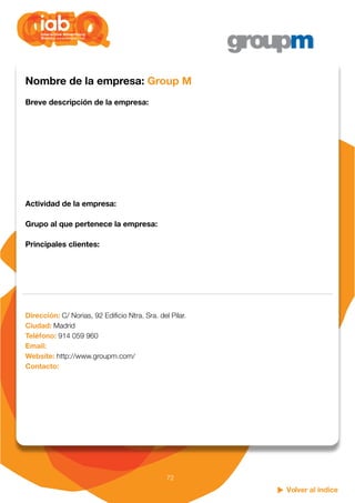 Volver al índice
72
Nombre de la empresa: Group M
Breve descripción de la empresa:
Actividad de la empresa:
Grupo al que p...
