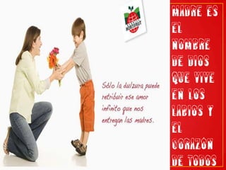 Madre es el nombre de dios que vive en los labios y el corazón de todos los niños