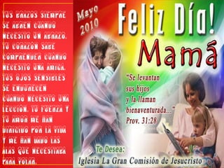 Tus brazos siempre se abren cuando necesito un abrazo. Tu corazón sabe comprender cuándo necesito una amiga. Tus ojos sensibles se endurecen cuando necesito una lección. Tu fuerza y tu amor me han dirigido por la vida y me han dado las alas que necesitaba para volar.
