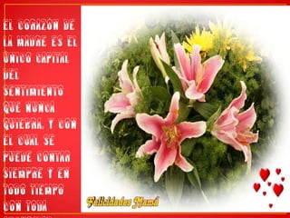 El corazón de la madre es el único capital del sentimiento que nunca quiebra, y con el cual se puede contar siempre y en todo tiempo con toda seguridad.