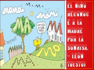 El niño reconoce a la madre por la sonrisa. - León Tolstoi