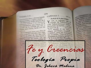 Fe y Creencias Teología  Propia Dr. Jehová Medina 