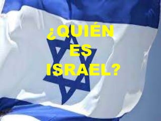 ¿QUIÉN
ES
ISRAEL?

 