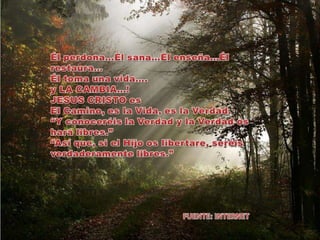 Él perdona…Él sana…Él enseña…Él restaura…Él toma una vida….y LA CAMBIA…! JESUS CRISTO es El Camino, es la Vida, es la Verdad.“Y conoceréis la Verdad y la Verdad os hará libres.”“Así que, si el Hijo os libertare, seréis verdaderamente libres.” FUENTE: INTERNET