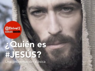 ¿Quién es 
#JESÚS? 
Una presentación clásica 
 