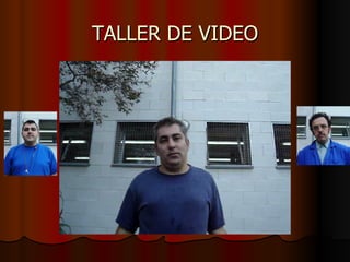 TALLER DE VIDEO 