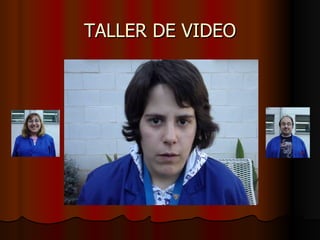 TALLER DE VIDEO 