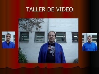 TALLER DE VIDEO 
