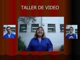 TALLER DE VIDEO 