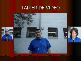 TALLER DE VIDEO 