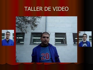 TALLER DE VIDEO 