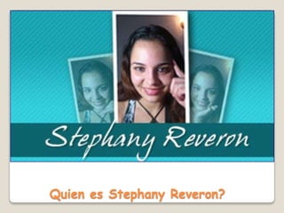 Quien es Stephany Reveron?

 