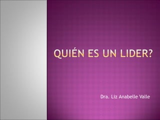 Dra. Liz  Anabelle  Valle 